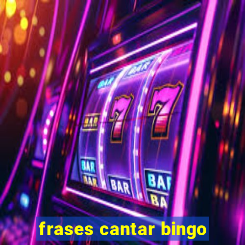 frases cantar bingo